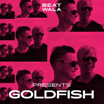 Beat Wala 23: Goldfish - Cape Town to Ibiza and beyond