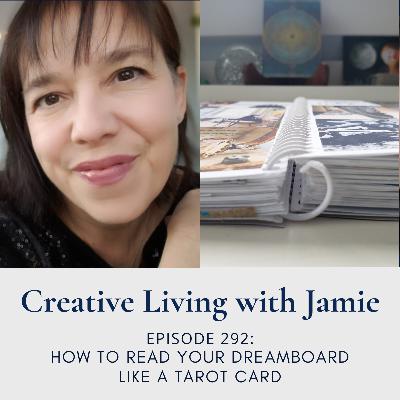 How to Read a Dreamboard Like a Tarot Card: Creative Living with Jamie (eps 292)