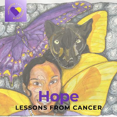 Hope is One of My Lessons from Cancer Hope is One of My Lessons from Cancer