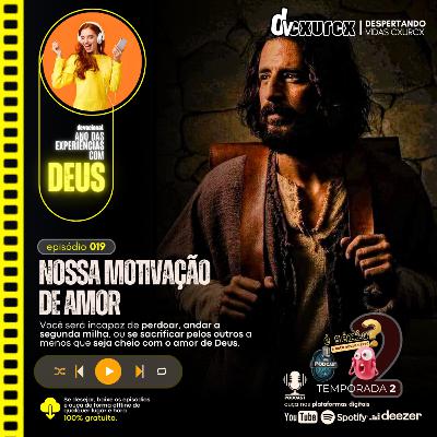 NOSSA MOTIVAÇÃO DE AMOR... [episódio 019] #podcast #dvcxurcx #devocional #experiênciascomDeus