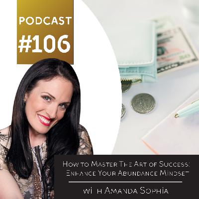 How to Master The Art of Success: Enhance Your Abundance Mindset