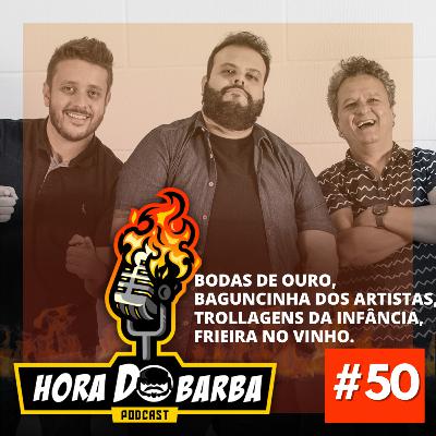 EP. 50 - BODAS DE OURO, BAGUNCINHA DOS ARTISTAS, TROLLAGENS DA INFÂNCIA, FRIEIRA NO VINHO. EP. 50 - BODAS DE OURO, BAGUNCINHA DOS ARTISTAS, TROLLAGENS DA INFÂNCIA, FRIEIRA NO VINHO.