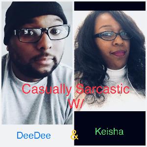 Casually Sarcastic w/ Keisha & DeeDee #77: Todd Phillips Can Eat A Stick