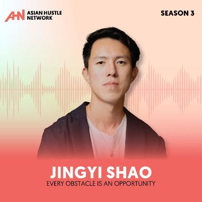 Jingyi Shao // S3 Special Episode // Every Obstacle Is an Opportunity Jingyi Shao // S3 Special Episode // Every Obstacle Is an Opportunity