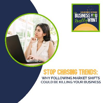 Stop Chasing Trends: Why Following Market Shifts Could Be Killing Your Business