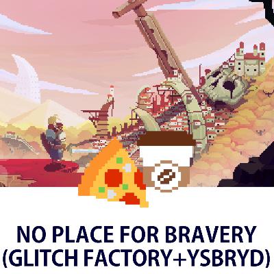 No Place for Bravery (Glitch Factory + Ysbryd Games)