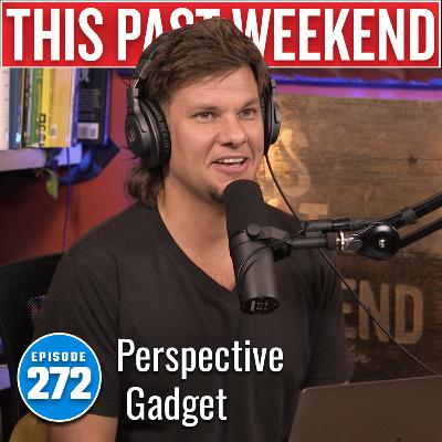 Perspective Gadget | This Past Weekend #272 Perspective Gadget | This Past Weekend #272