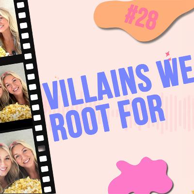 #28 - Villains We Root For