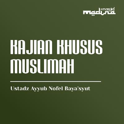 Kajian Khusus Muslimah, Hukum-Hukum Seputar Wanita - Ustadz Ayyub Nofel Baya'syut