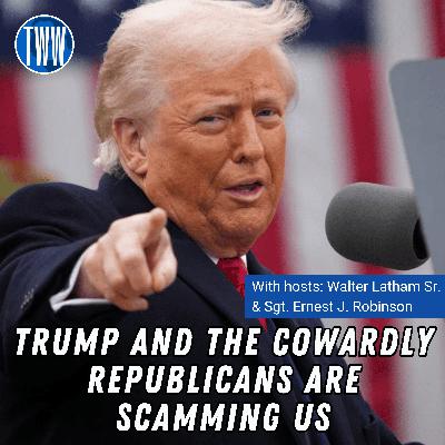Trump and the Cowardly Republicans Are Fooling You