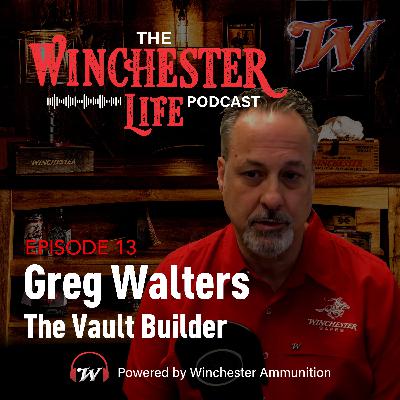 Greg Walters - The Vault Builder | Ep. 13 Winchester Life Podcast