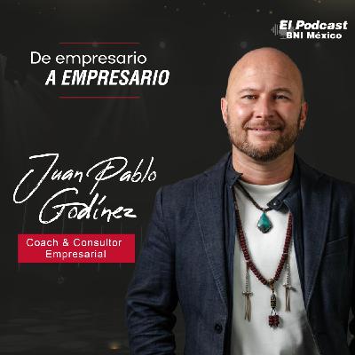 156. De Empresario a Empresario con Juan Pablo Godínez
