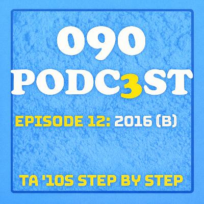 EPISODE 12: 2016 (PART 2)
