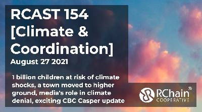 154 exciting CBC-Casper update, media’s role in climate denial, 1 billion children at risk, moving an entire town [Climate & Coordination] Aug 27  2021