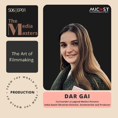 The Art of Filmmaking with Dar Gai, Jugaad Motion Pictures┃S06 E01