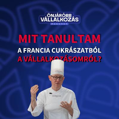 Mit tanultam a francia cukrászatból a vállalkozásomról? (Michelin-csillagos leckék)