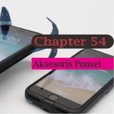 Chapter 54 : Seberapa Penting Penggunaan Aksesoris Handphone Chapter 54 : Seberapa Penting Penggunaan Aksesoris Handphone