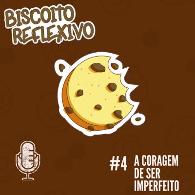 #Ep.04 - A Coragem de Ser Imperfeito.