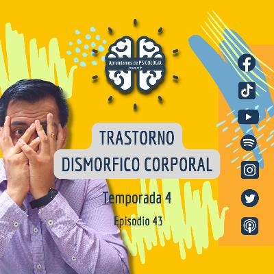Episodio 43 - TRASTORNO DISMORFICO CORPORAL Episodio 43 - TRASTORNO DISMORFICO CORPORAL