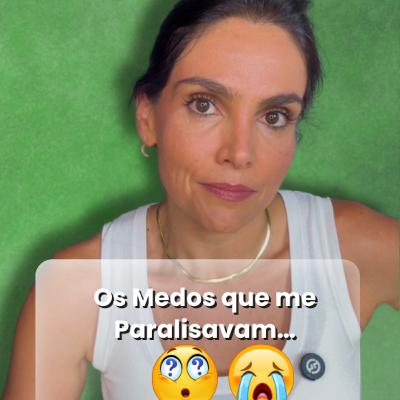 Os medos que me paralisavam…