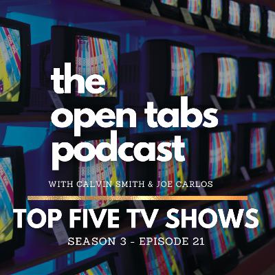 Open Tabs Top 5 TV Show Discussion