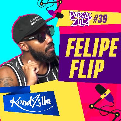 Felipe Flip | Podcast ParçasZilla 39 (KondZilla)