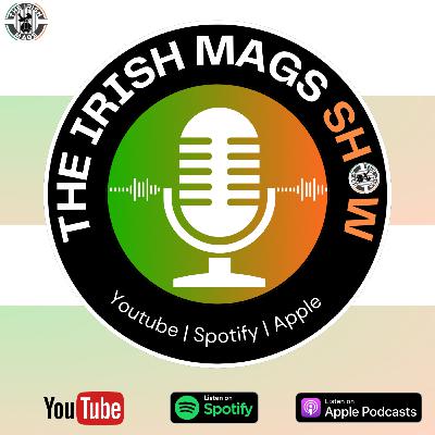 Irish Mags Show #105 - BIGGEST Week of the Season so far?