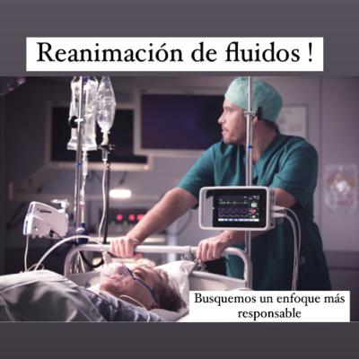 Reanimación de fluidos en sepsis . Busquemos un enfoque más responsable. Parte 1 Reanimación de fluidos en sepsis . Busquemos un enfoque más responsable. Parte 1