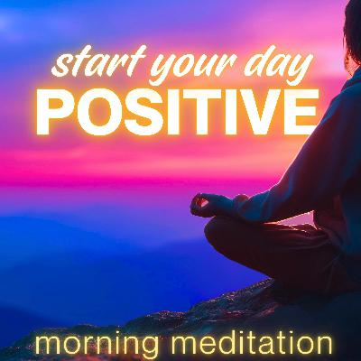 10 Minute Morning Meditation for Positive Energy 10 Minute Morning Meditation for Positive Energy