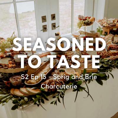 S2 Ep 15 - Sprig and Brie Charcuterie S2 Ep 15 - Sprig and Brie Charcuterie