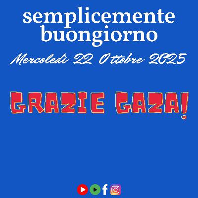 Semplicemente Buongiorno: Grazie Gaza! Semplicemente Buongiorno: Grazie Gaza!