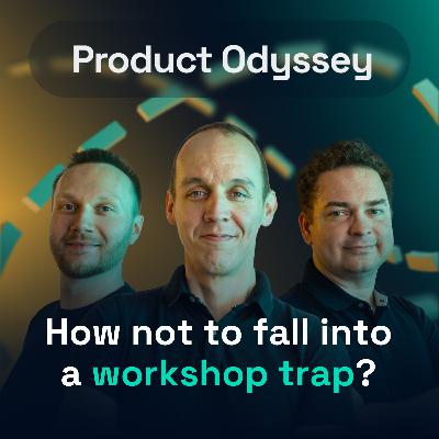 How not to fall into a workshop trap? | Product Odyssey #01