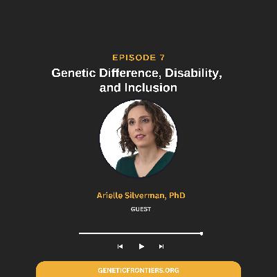 Episode 7: Genetic Difference, Disability, and Inclusion Episode 7: Genetic Difference, Disability, and Inclusion