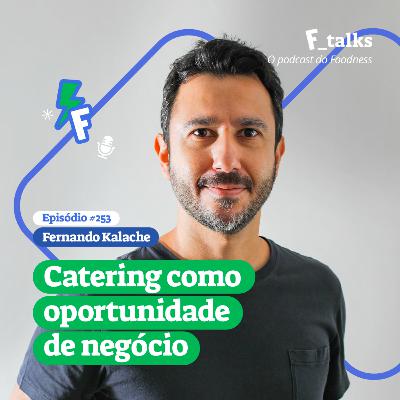Fernando Kalache - Catering como oportunidade de negócio Episódio #252