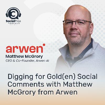 Digging for Gold(en) Social Comments with Matthew McGrory from Arwen Digging for Gold(en) Social Comments with Matthew McGrory from Arwen