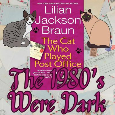 The Cat Who Played Post Office - The 1980's Were Dark