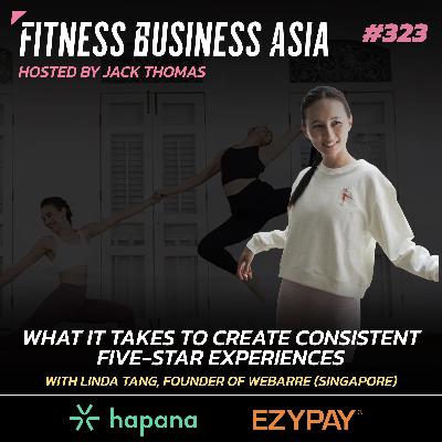 323. How to Create Consistent Five-Star Experiences, with Linda Tang of WeBarre 323. How to Create Consistent Five-Star Experiences, with Linda Tang of WeBarre