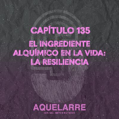 El ingrediente alquímico en la vida: la resiliencia