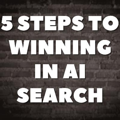 5 Steps to Winning in AI Search 💪🏽