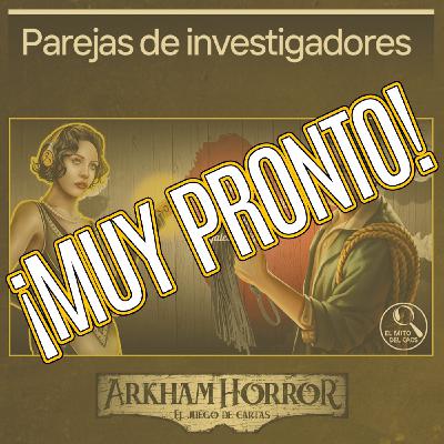 AVANCE 1x13 Parejas de investigadores | Arkham Horror LCG