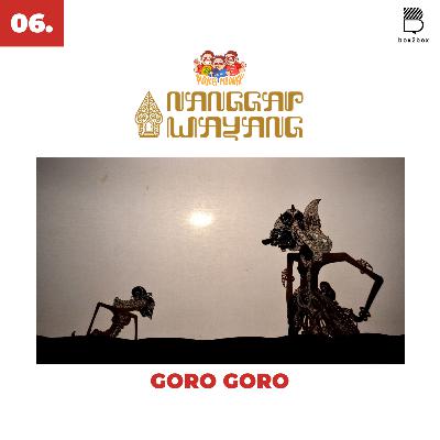 NANGGAP WAYANG - 06. GORO GORO