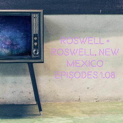 Roswell and Roswell, New Mexico Episodes 1.08 Roswell and Roswell, New Mexico Episodes 1.08