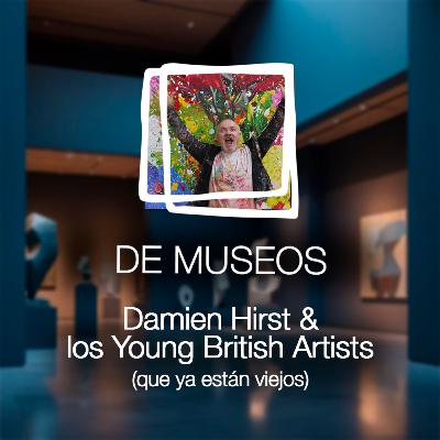DE MUSEOS, el Podcast | T07E06 - Damien Hirst y los Young British Artists ya están viejos
