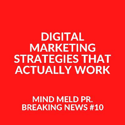 Mind Meld PR #10 - Digital marketing strategies that actually work