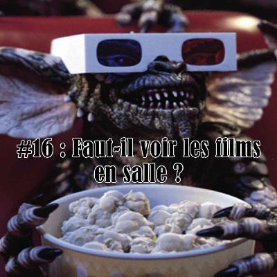 #16 : Faut-il voir les films en salle ?