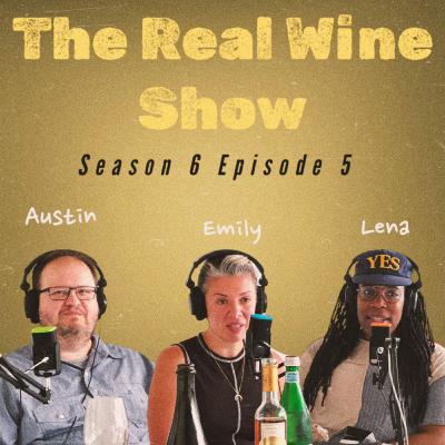 The Real Wine Show S6 E5 feat. Austin Beeman, Emily Yahkind-Dabish, & Lena Wellington