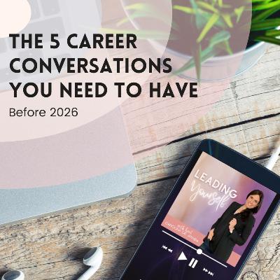 324: The 5 Career Conversations You Need to Have Before 2026 324: The 5 Career Conversations You Need to Have Before 2026