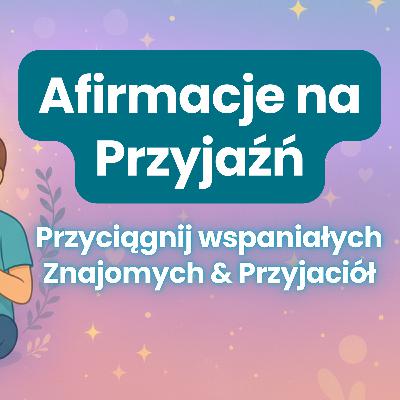 Medytacja i Afirmacje na Przyjaźń - Przyciągnij Przyjaciół: Medytacja na Relacje