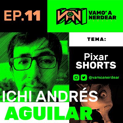 011 Pixar Shorts con Andrés Aguilar ICHI