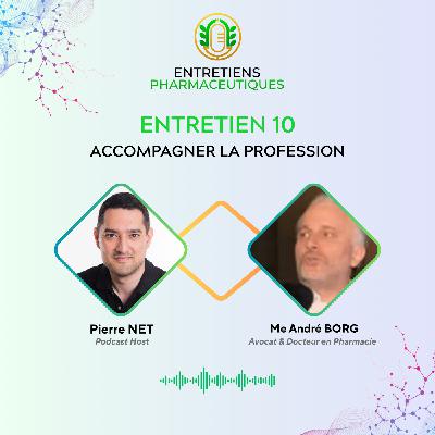 Entretien #10 : Accompagner la profession avec le Me André Borg, pharmacien et avocat